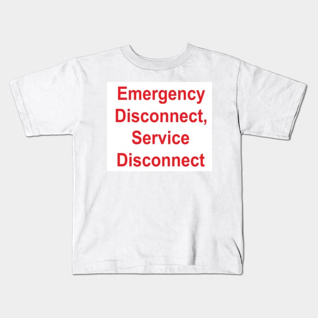 Emergency Disconnect, Service Disconnect Label Kids T-Shirt by MVdirector